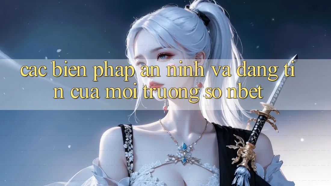 Các Biện Pháp An ninh Và Đáng tin Của Môi trường số NBET