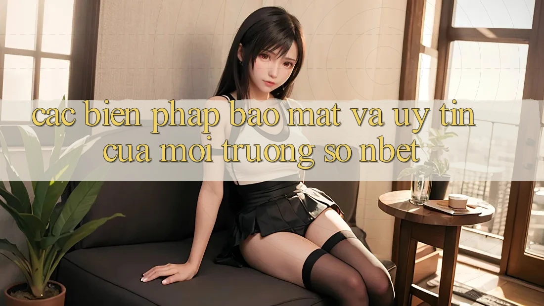 Các Biện Pháp Bảo mật Và Uy Tín Của Môi trường số NBET
