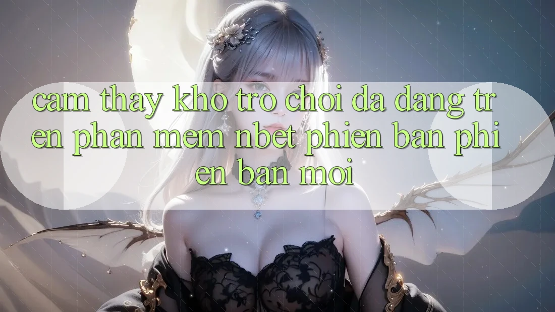 Cảm thấy Kho Trò chơi Đa Dạng Trên Phần mềm NBET Phiên Bản Phiên bản mới