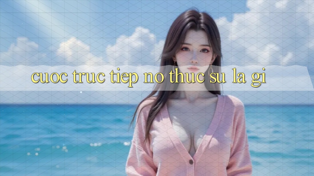 “Cược Trực Tiếp” – Nó Thực Sự Là Gì?