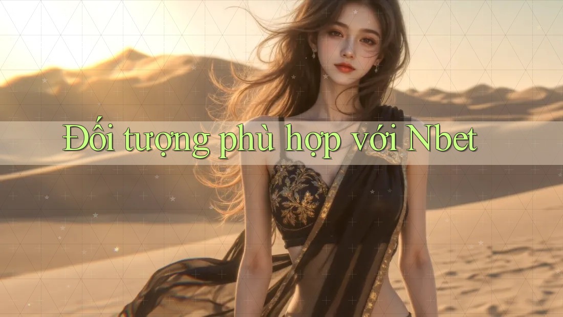 Đối tượng phù hợp với Nbet