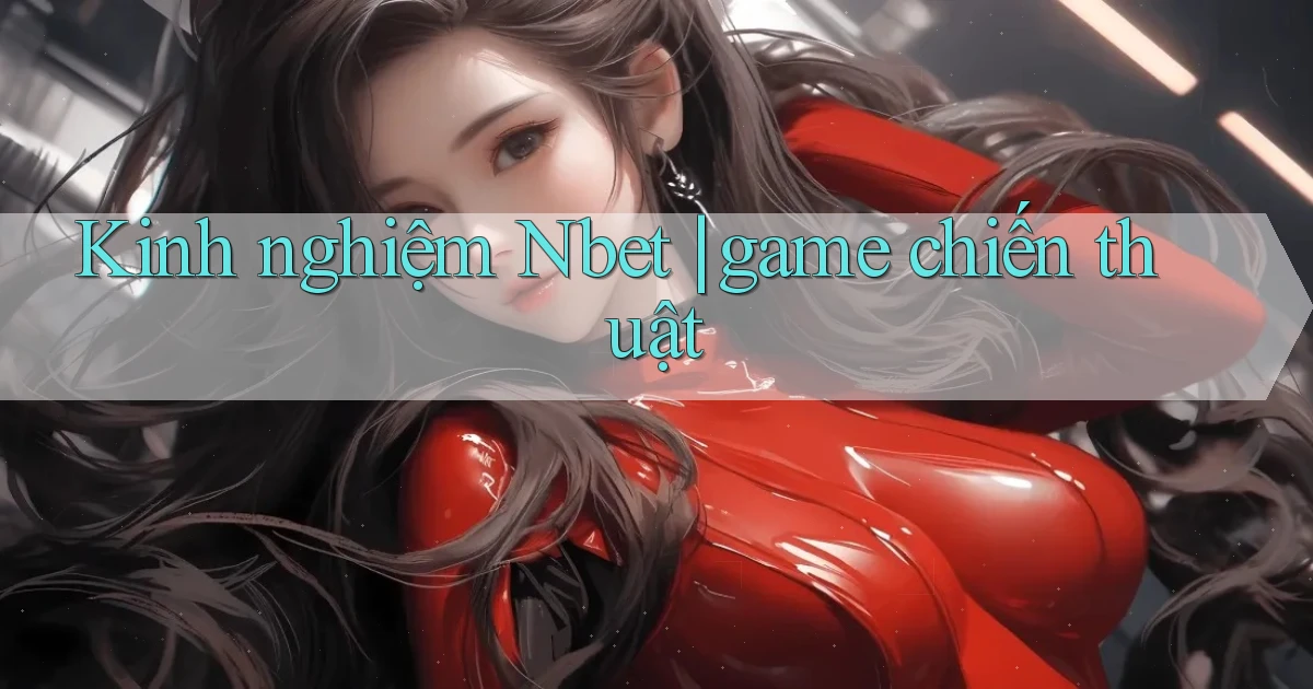 Kinh nghiệm Nbet game chiến thuật