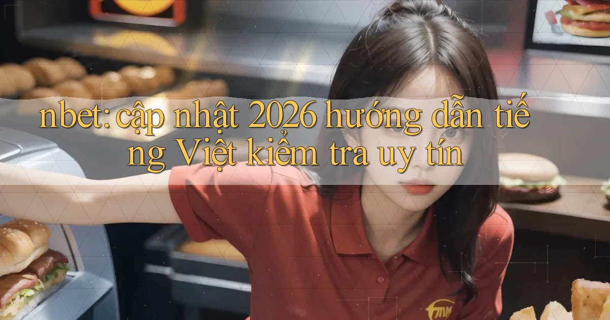 nbet cập nhật 2026 hướng dẫn tiếng Việt kiểm tra uy tín