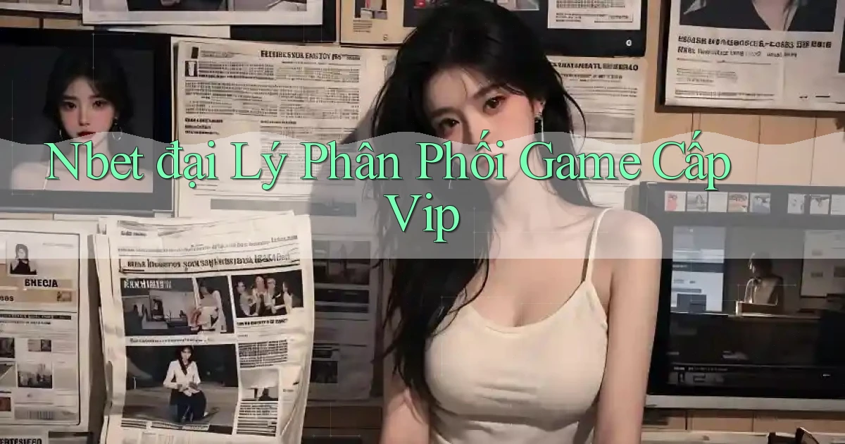 nbet  đại lý phân phối game cấp vip
