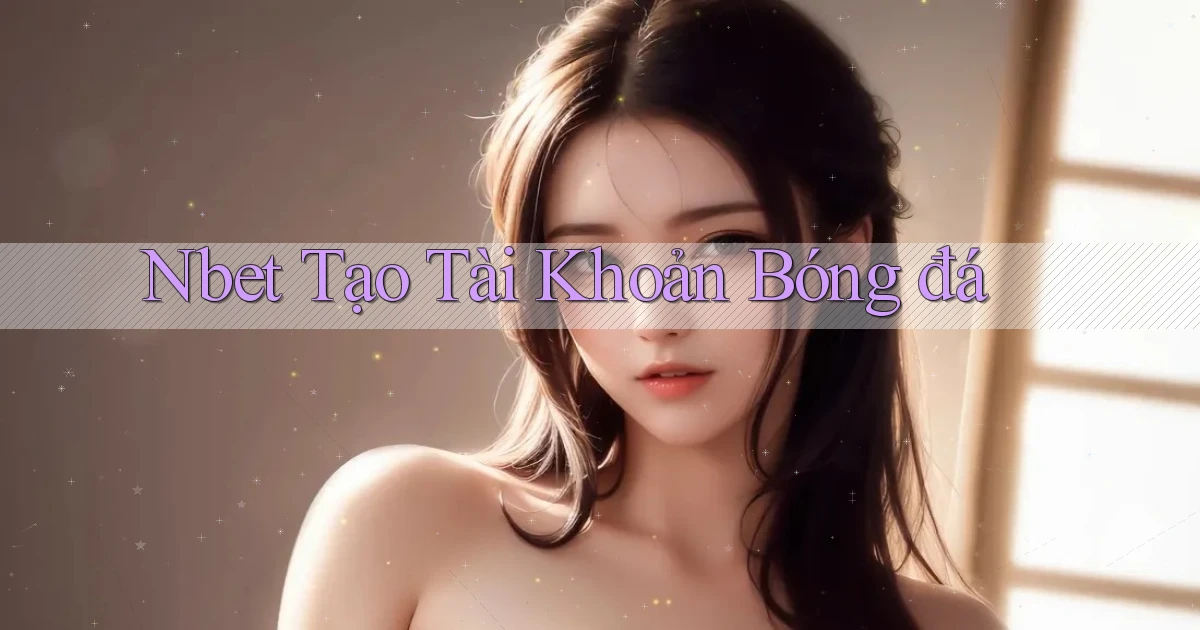 nbet  tạo tài khoản bóng đá