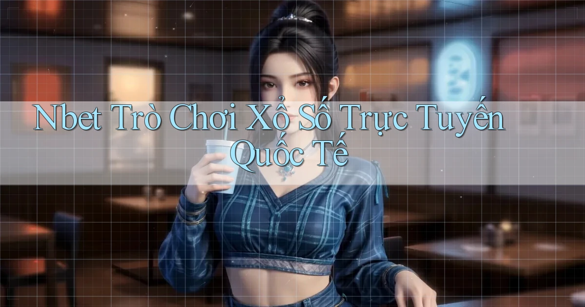 nbet  trò chơi xổ số trực tuyến quốc tế