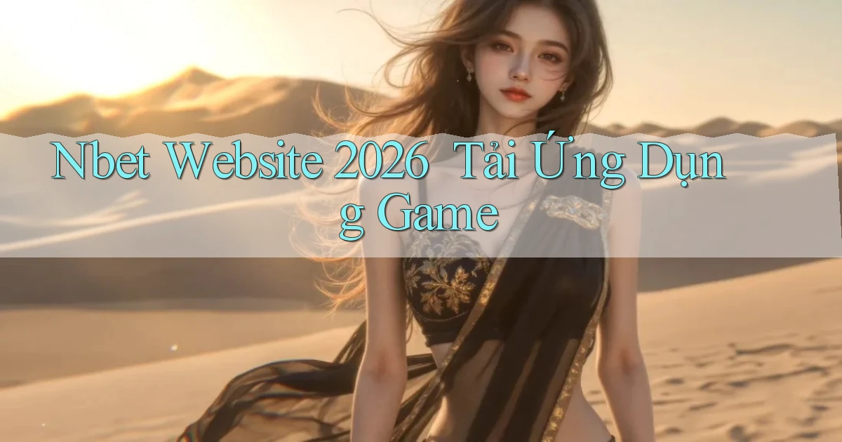 nbet   Website 2026 ｜ Tải Ứng Dụng Game
