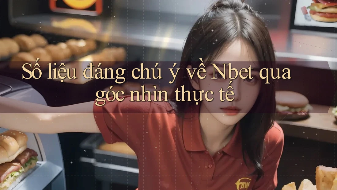 Số liệu đáng chú ý về Nbet qua góc nhìn thực tế