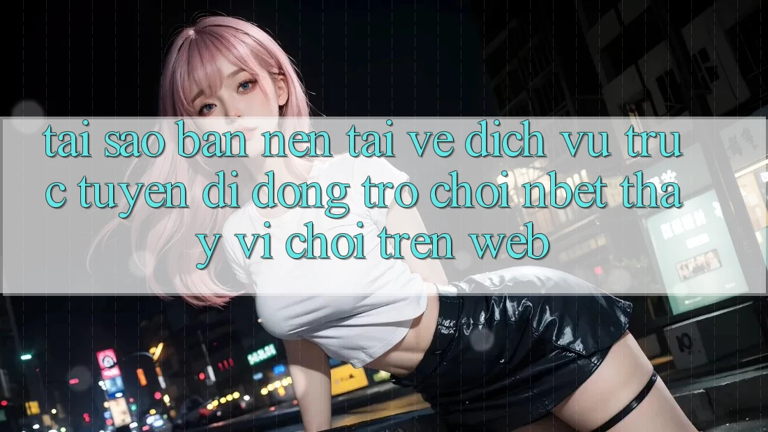 Tại Sao Bạn Nên Tải về Dịch vụ trực tuyến di động Trò chơi NBET Thay Vì Chơi Trên Web?
