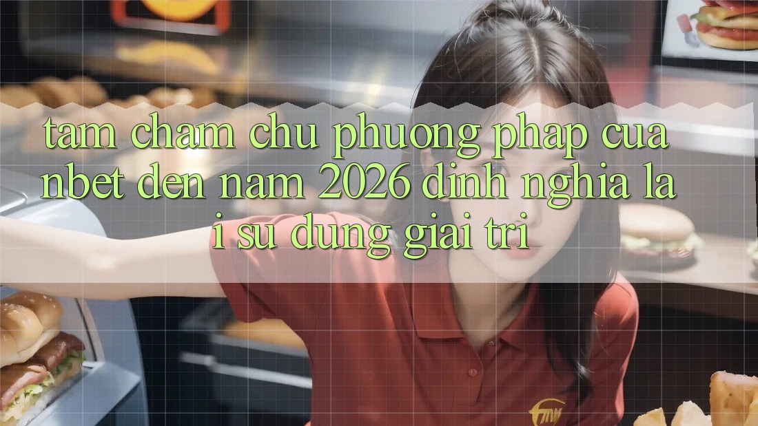 Tầm Chăm chú Phương pháp Của NBET Đến Năm 2026: Định Nghĩa Lại Sử dụng Giải Trí