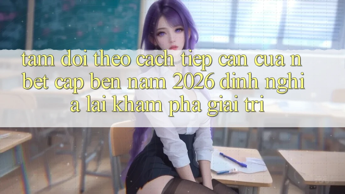 Tầm Dõi theo Cách tiếp cận Của NBET Cập bến Năm 2026: Định Nghĩa Lại Khám phá Giải Trí