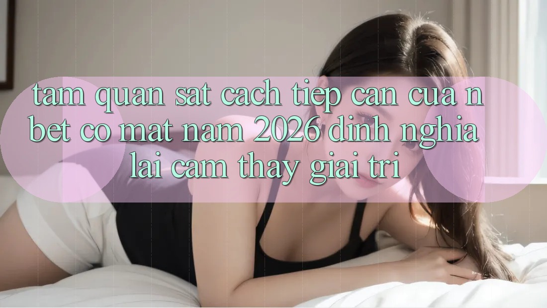 Tầm Quan sát Cách tiếp cận Của NBET Có mặt Năm 2026: Định Nghĩa Lại Cảm thấy Giải Trí