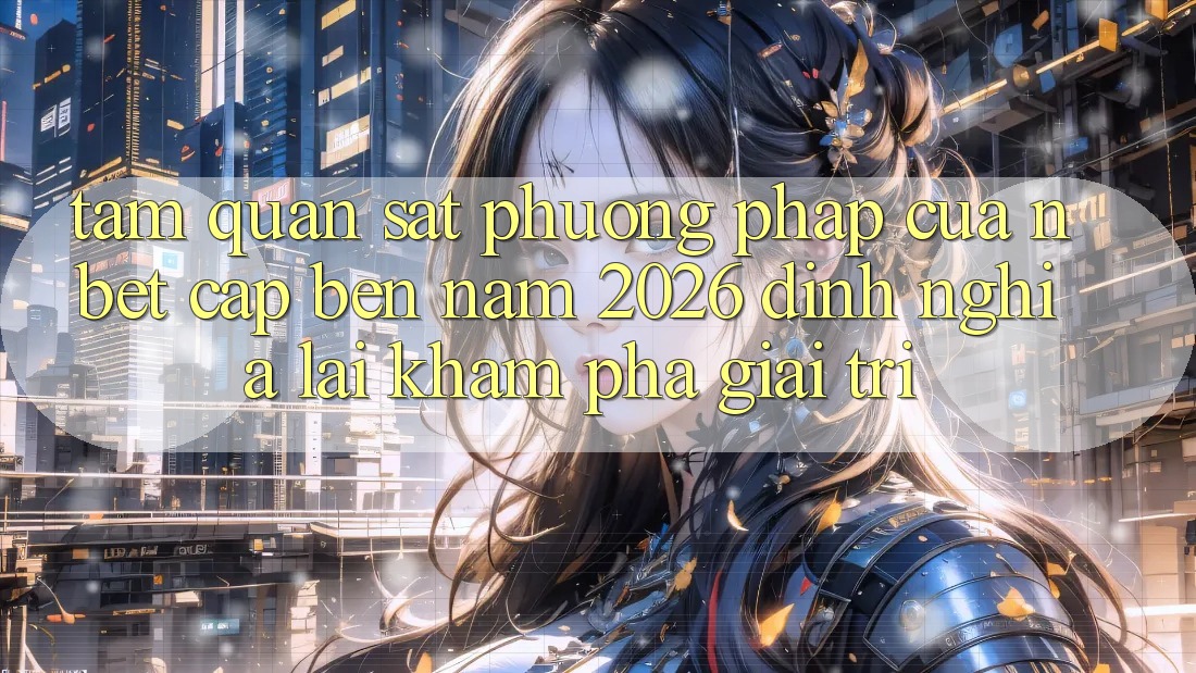 Tầm Quan sát Phương pháp Của NBET Cập bến Năm 2026: Định Nghĩa Lại Khám phá Giải Trí