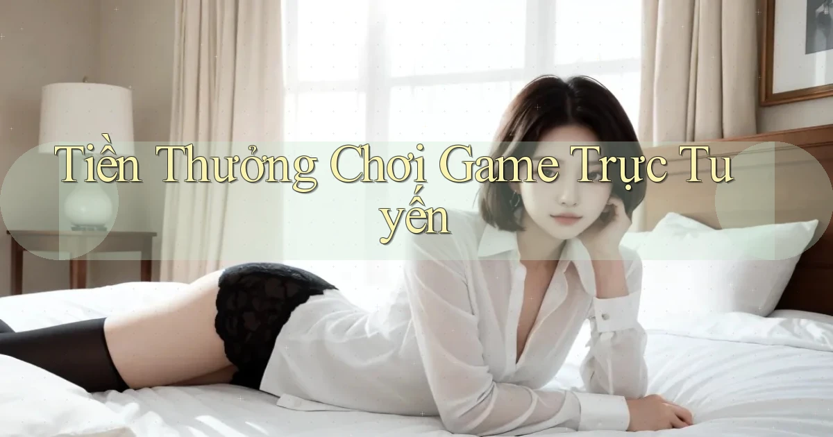 Tiền thưởng Chơi game trực tuyến